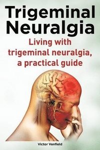 bokomslag Trigeminal Neuralgia. Living with trigeminal neuralgia. A practical guide