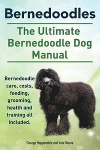 bokomslag Bernedoodles. The Ultimate Bernedoodle Dog Manual. Bernedoodle care, costs, feeding, grooming, health and training all included.
