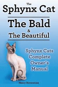 bokomslag Sphynx Cats. Sphynx Cat Owners Manual. Sphynx Cats care, personality, grooming, health and feeding all included. The Bald & The Beautiful.