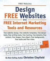 bokomslag Free Websites. Design Free Websites with Free Internet Marketing Tools and Resources. Free Website Design, Free Website Templates, Free Writing Tools,