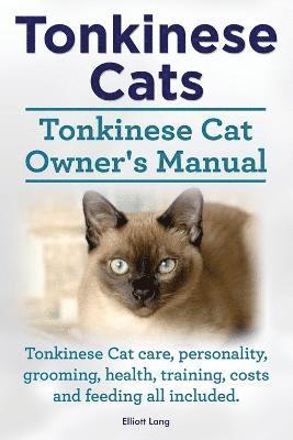 bokomslag Tonkinese Cats. Tonkinese Cat Owner's Manual. Tonkinese Cat Care, Personality, Grooming, Health, Training, Costs and Feeding All Included.