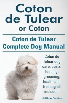 Coton de Tulear or Coton. Coton de Tulear Complete Dog Manual. Coton de Tulear dog care, costs, feeding, grooming, health and training all included. 1