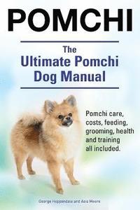 bokomslag Pomchi. The Ultimate Pomchi Dog Manual. Pomchi care, costs, feeding, grooming, health and training all included.
