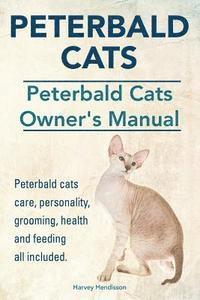 bokomslag Peterbald Cats. Peterbald Cats Owners Manual. Peterbald cats care, personality, grooming, health and feeding all included.