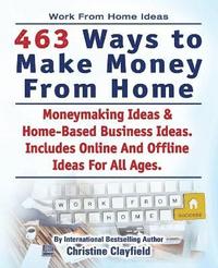 bokomslag Work From Home Ideas. 463 Ways To Make Money From Home. Moneymaking Ideas & Home Based Business Ideas. Online And Offline Ideas For All Ages.