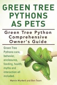 bokomslag Green Tree Pythons As Pets. Green Tree Python Comprehensive Owner's Guide. Green Tree Pythons care, behavior, enclosures, feeding, health, myths and interaction all included.