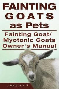 bokomslag Fainting Goats as Pets. Fainting Goat or Myotonic Goats Owners Manual