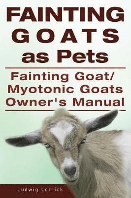 bokomslag Fainting Goats as Pets. Fainting Goat or Myotonic Goats Owners Manual