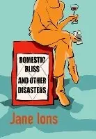 Jane Ions - Domestic Bliss and Other Disasters, Häftad. Tillgänglighet: Tillfälligt slut