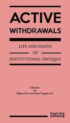 Active Withdrawals: Life and Death of Institutional Critique 1