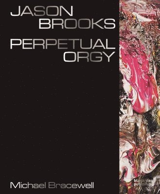 Michael Bracewell - Jason Brooks: Perpetual Orgy, Inbunden