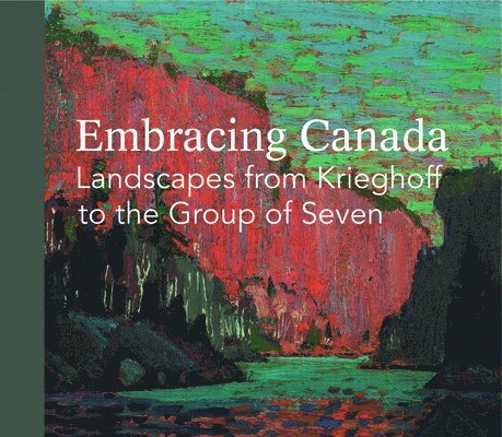 Embracing Canada: Landscapes from Krieghoff to the Group of Seven
