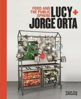 Lucy Orta, Jorge Orta - Food & the Public Sphere, Inbunden