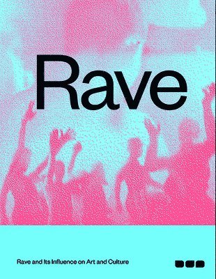 Nav Haq - Rave: Rave and Its Influence on Art and Culture, Häftad