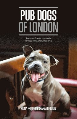Pub Dogs of London: Portraits of the Canine Regulars in the City's World Famous Hostelries