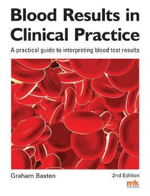 Graham Basten - Blood Results in Clinical Practice, Häftad