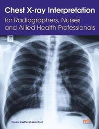 bokomslag Chest X-ray Interpretation for Radiographers, Nurses and Allied Health Professionals