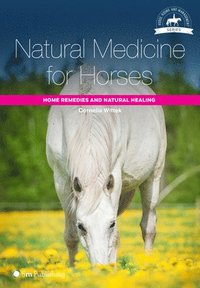 bokomslag Natural Medicine for Horses: Home Remedies and Natural Healing