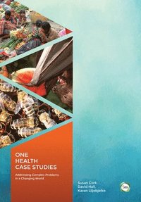 bokomslag One Health Case Studies: Addressing Complex Problems in a Changing World