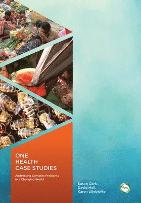 One Health Case Studies: Addressing Complex Problems in a Changing World 1