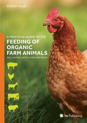 bokomslag A Practical Guide to the Feeding of Organic Farm Animals: Pigs, Poultry, Cattle, Sheep and Goats