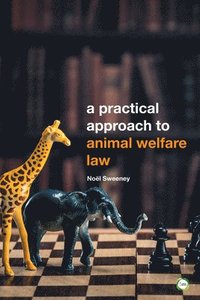 bokomslag A Practical Approach to Animal Welfare Law