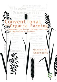 bokomslag Conventional and Organic Farming: A Comprehensive Review through the Lens of Agricultural Science