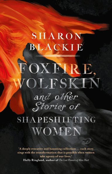 Sharon Blackie - Foxfire, Wolfskin and Other Stories of Shapeshifting Women, Inbunden