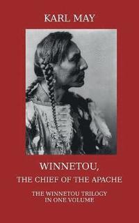 bokomslag Winnetou, the Chief of the Apache. The Full Winnetou Trilogy in One Volume