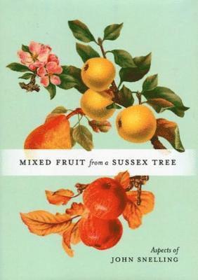John Snelling - MIXED FRUIT FROM A SUSSEX TREE, Inbunden