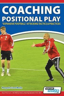 Pasquale Casà Basile - Coaching Positional Play - ''Expansive Football'' Attacking Tactics & Practices, Häftad