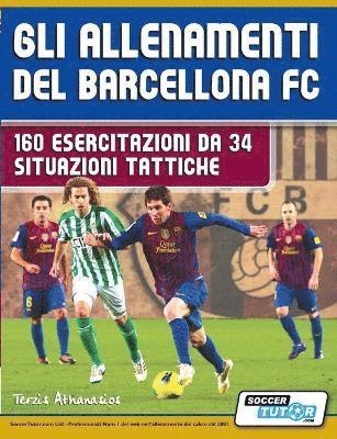 Terzis Athanasios - Gli allenamenti del BARCELLONA FC - 160 esercitazioni da 34 situazioni tattiche, Häftad