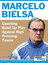 bokomslag Marcelo Bielsa - Coaching Build Up Play Against High Pressing Teams