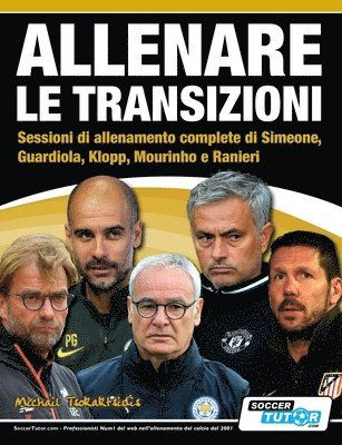 bokomslag ALLENARE LE TRANSIZIONI - Sessioni di allenamento complete di Simeone, Guardiola, Klopp, Mourinho e Ranieri