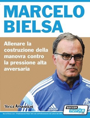 bokomslag Marcelo Bielsa - Allenare la fase di costruzione del gioco contro la pressione alta dell'avversario