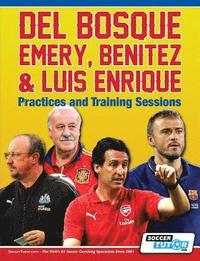 bokomslag Del Bosque, Emery, Benitez & Luis Enrique - Practices and Training Sessions