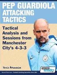 bokomslag Pep Guardiola Attacking Tactics - Tactical Analysis and Sessions from Manchester City's 4-3-3