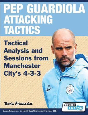bokomslag Pep Guardiola Attacking Tactics - Tactical Analysis and Sessions from Manchester City's 4-3-3