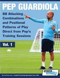 bokomslag Pep Guardiola - 88 Attacking Combinations and Positional Patterns of Play Direct from Pep's Training Sessions