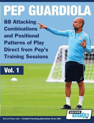 bokomslag Pep Guardiola - 88 Attacking Combinations and Positional Patterns of Play Direct from Pep's Training Sessions