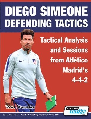 Athanasios Terzis - Diego Simeone Defending Tactics - Tactical Analysis and Sessions from Atlético Madrid's 4-4-2, Häftad