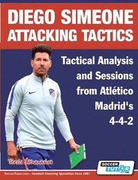 bokomslag Diego Simeone Attacking Tactics - Tactical Analysis and Sessions from Atltico Madrid's 4-4-2