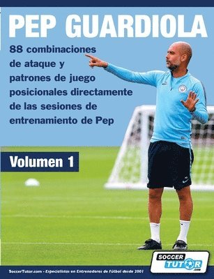 PEP GUARDIOLA - 88 combinaciones de ataque y patrones de juego posicionales directamente de las sesiones de entrenamiento de Pep 1