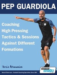bokomslag Pep Guardiola - Coaching High Pressing Tactics & Sessions Against Different Formations