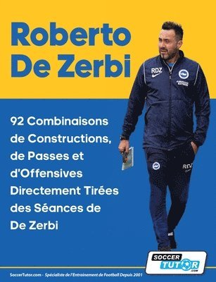 bokomslag Roberto De Zerbi - 92 Combinaisons de Constructions, de Passes et d'Offensives Directement Tires des Sances de De Zerbi