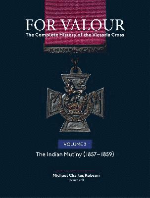 For Valour The Complete History of The Victoria Cross Volume Two