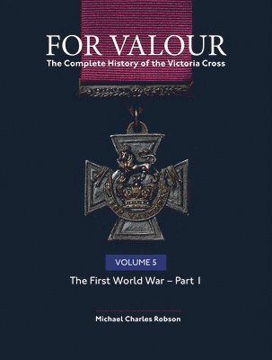 For Valour The Complete History of The Victoria Cross Volume Five