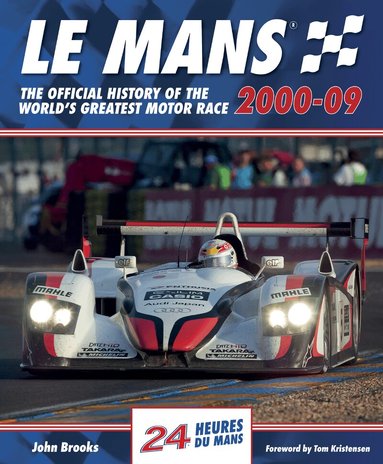 John Brooks - Le Mans The Official History of the World's Greatest Motor Race 2000-09, Inbunden