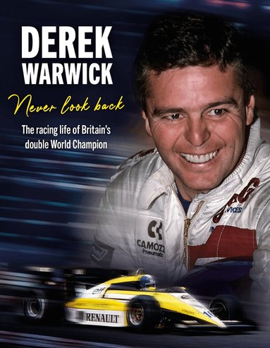 Derek Warwick, David Tremayne - Derek Warwick: Never Look Back, Inbunden