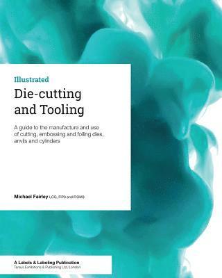 bokomslag Die-cutting and Tooling: A guide to the manufacture and use of cutting, embossing and foiling dies, anvils and cylinders